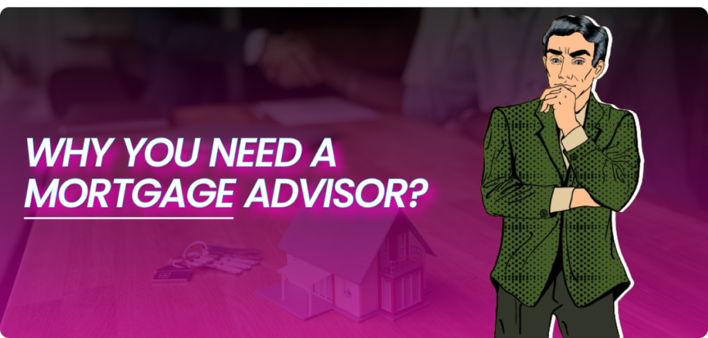 Why You Need a Mortgage Advisor